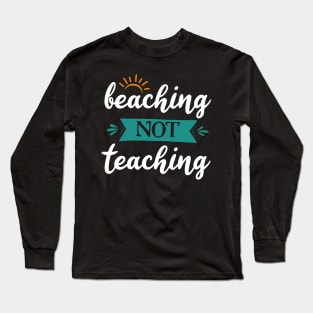 beaching not teaching Long Sleeve T-Shirt